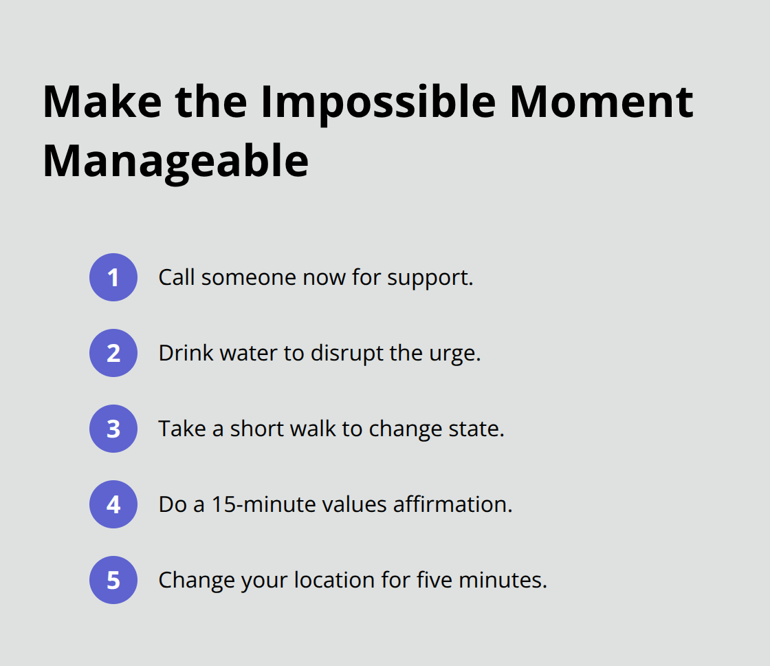 Quick actions to break an overwhelming moment into manageable steps during recovery.